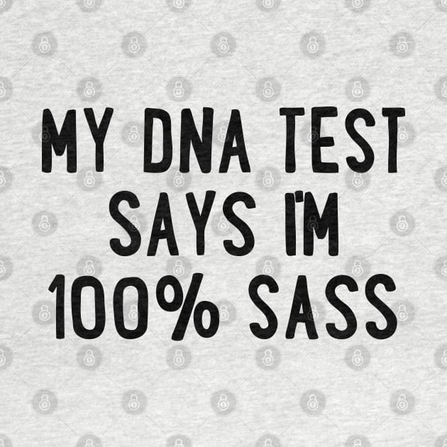 My DNA Test Says I'm 100% Sass by uncommontee